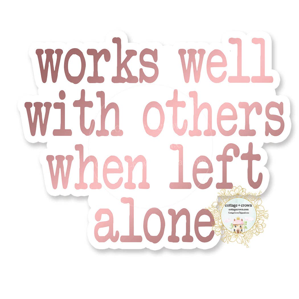 Works Well With Others When Left Alone Vinyl Sticker