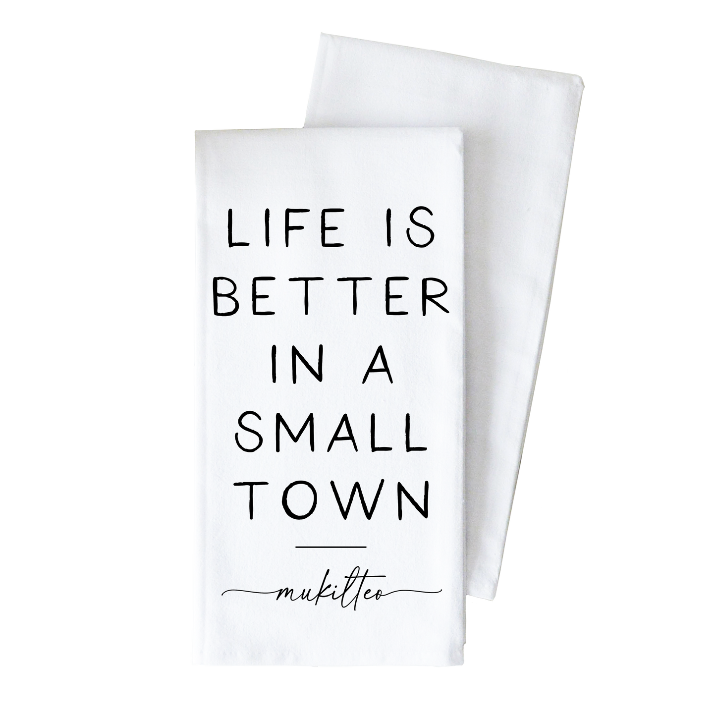Better In A Small Town Custom Tea Towel: White • 100% Cotton