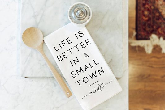 Better In A Small Town Custom Tea Towel: White • 100% Cotton
