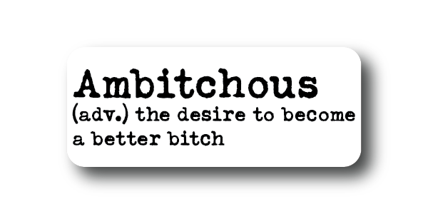 Ambitchous Bitch Sticker