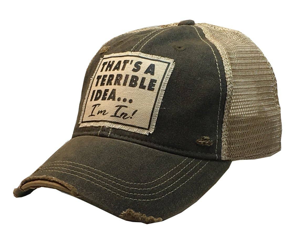 That's A Terrible Idea....I'm In! Distressed Cap Unisex