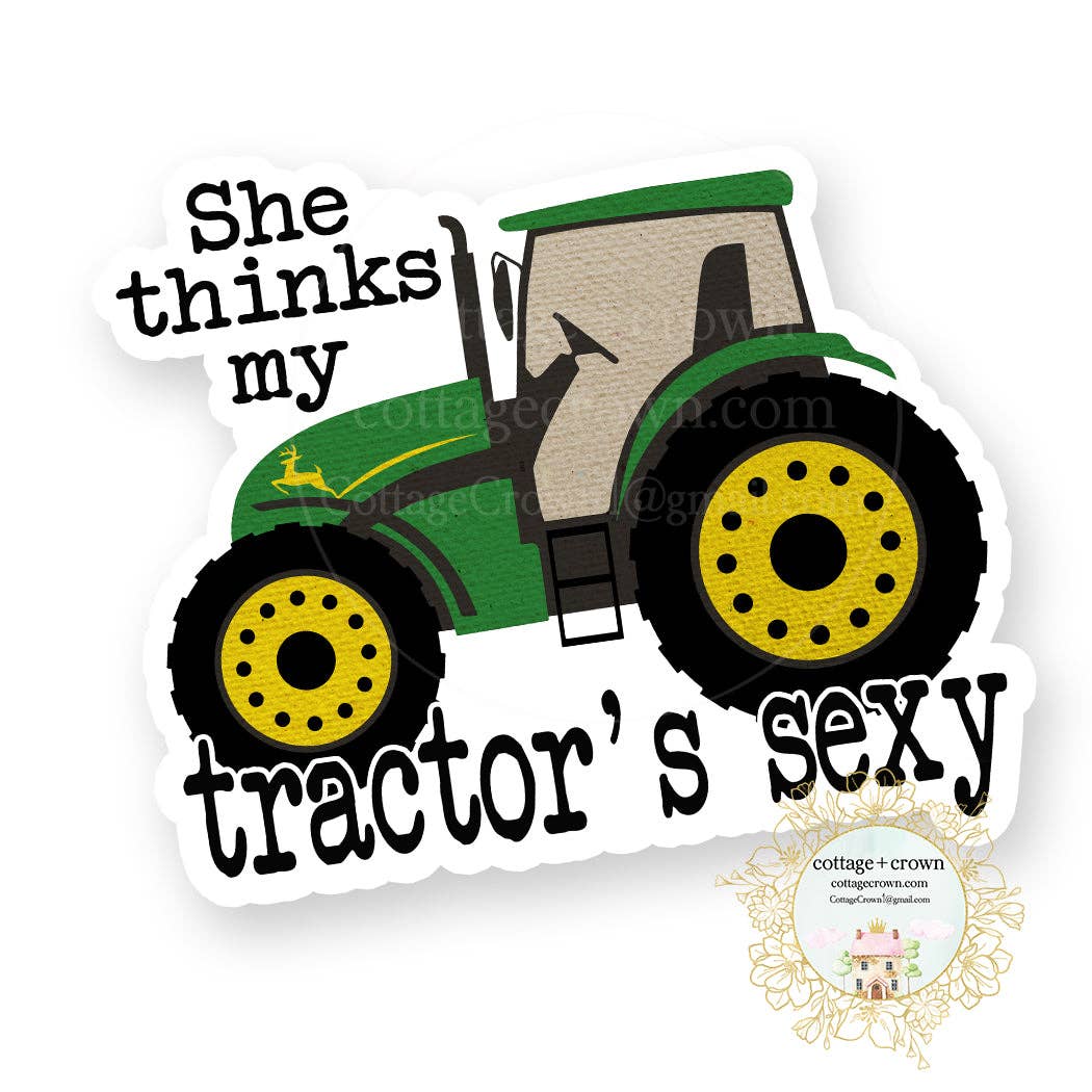 She Thinks My Tractor's Sexy Farmhouse Vinyl Decal Sticker