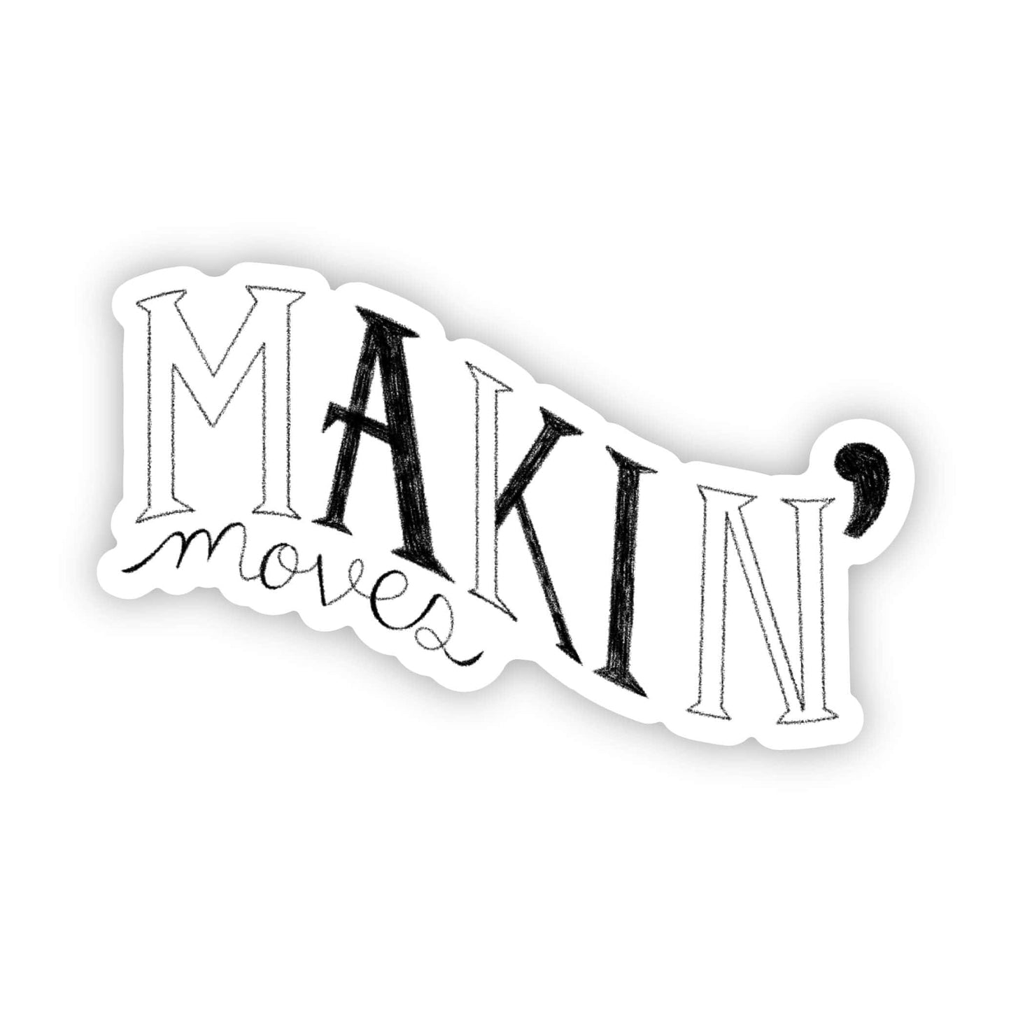 "Makin moves" cursive sticker