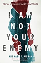 I Am Not Your Enemy - Stories to Transform a Divided World