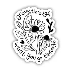 Grow Through What you go Through Sticker