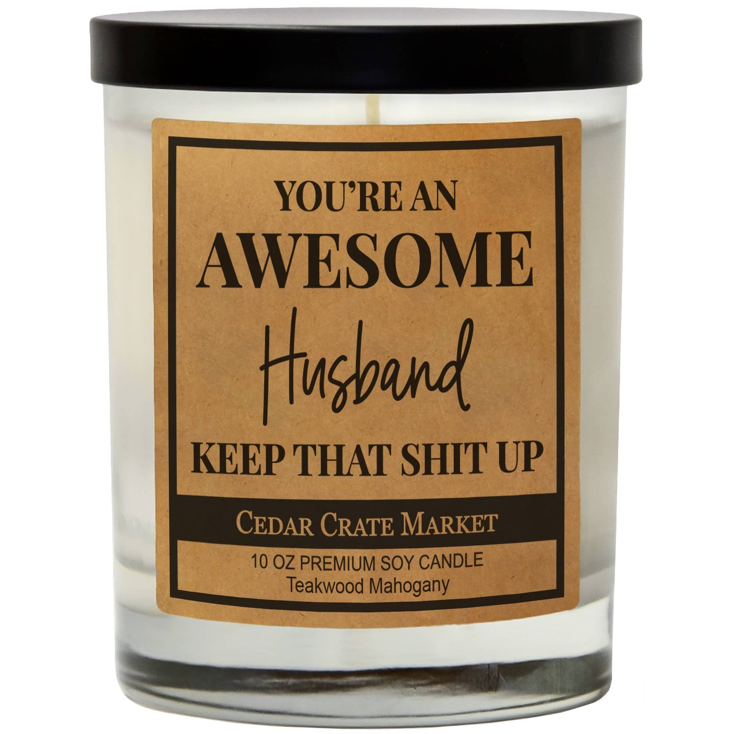 You're An Awesome Husband Keep That Shit Up | 100% Soy Wax Candle