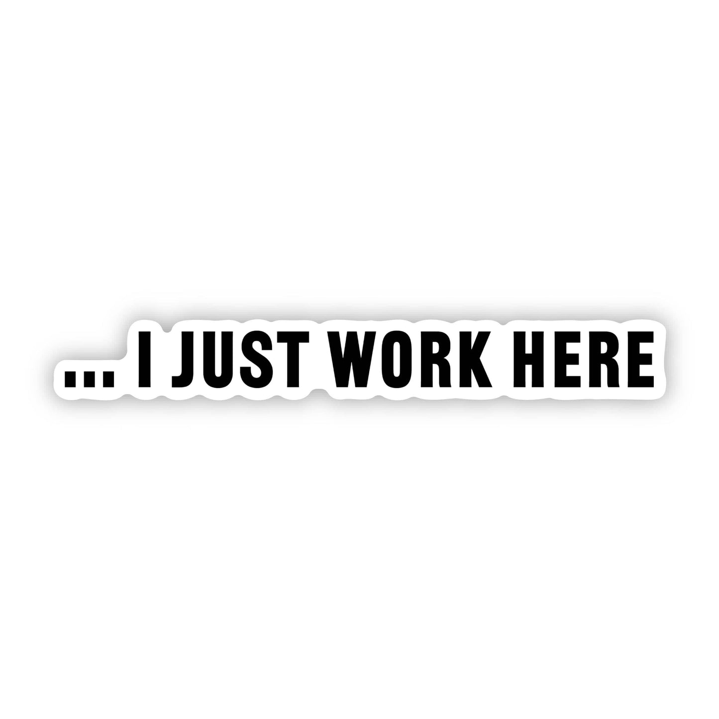 I Just Work Here Funny Work Sticker
