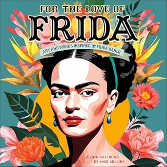 For the Love of Frida 2026 Wall Calendar: Art and Words Inspired by Frida Kahlo  1025