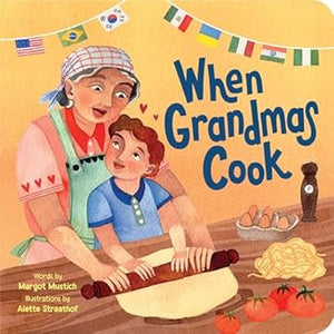 When Grandmas Cook: A Celebration of Love and Cooking Between Grandmothers and Their Grandchildren Around the World 325