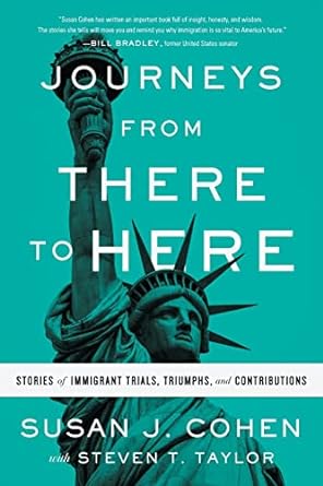 Journeys from There to Here: Stories of Immigrant Trials, Triumphs, and Contributions 624