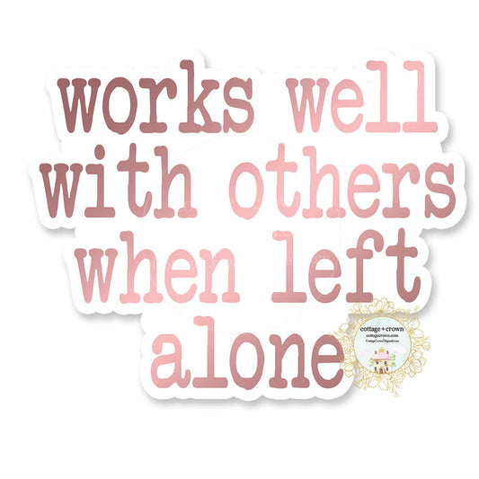 Works Well With Others When Left Alone Vinyl Sticker