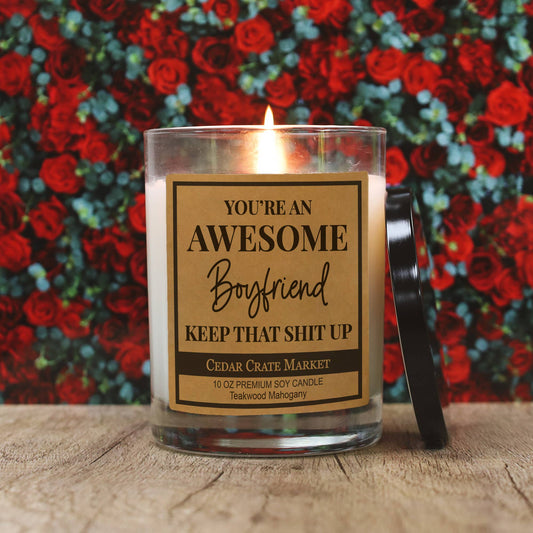 You're An Awesome Boyfriend Keep That Shit Up | 100% Soy Wax Candle
