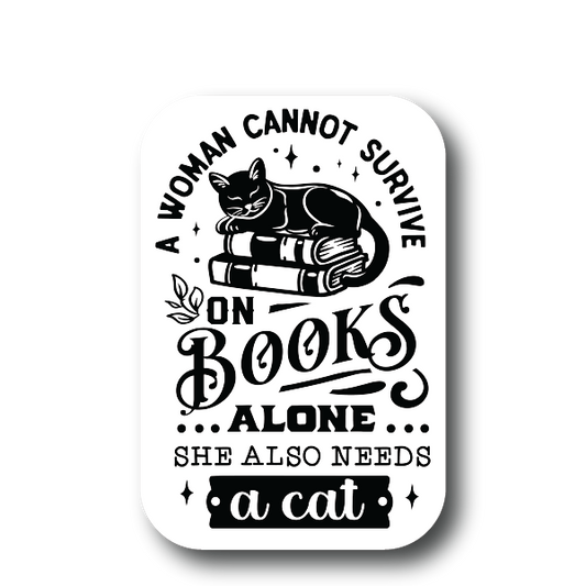 🐱📚 A Woman Cannot Survive on Books Alone, She Also Needs a Cat Sticker – Book & Cat Lover Decal