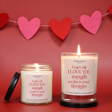 Load image into Gallery viewer, I Can&#39;t Say I Love You Enough So This Is Your Reminder | 100% Soy Wax Candle
