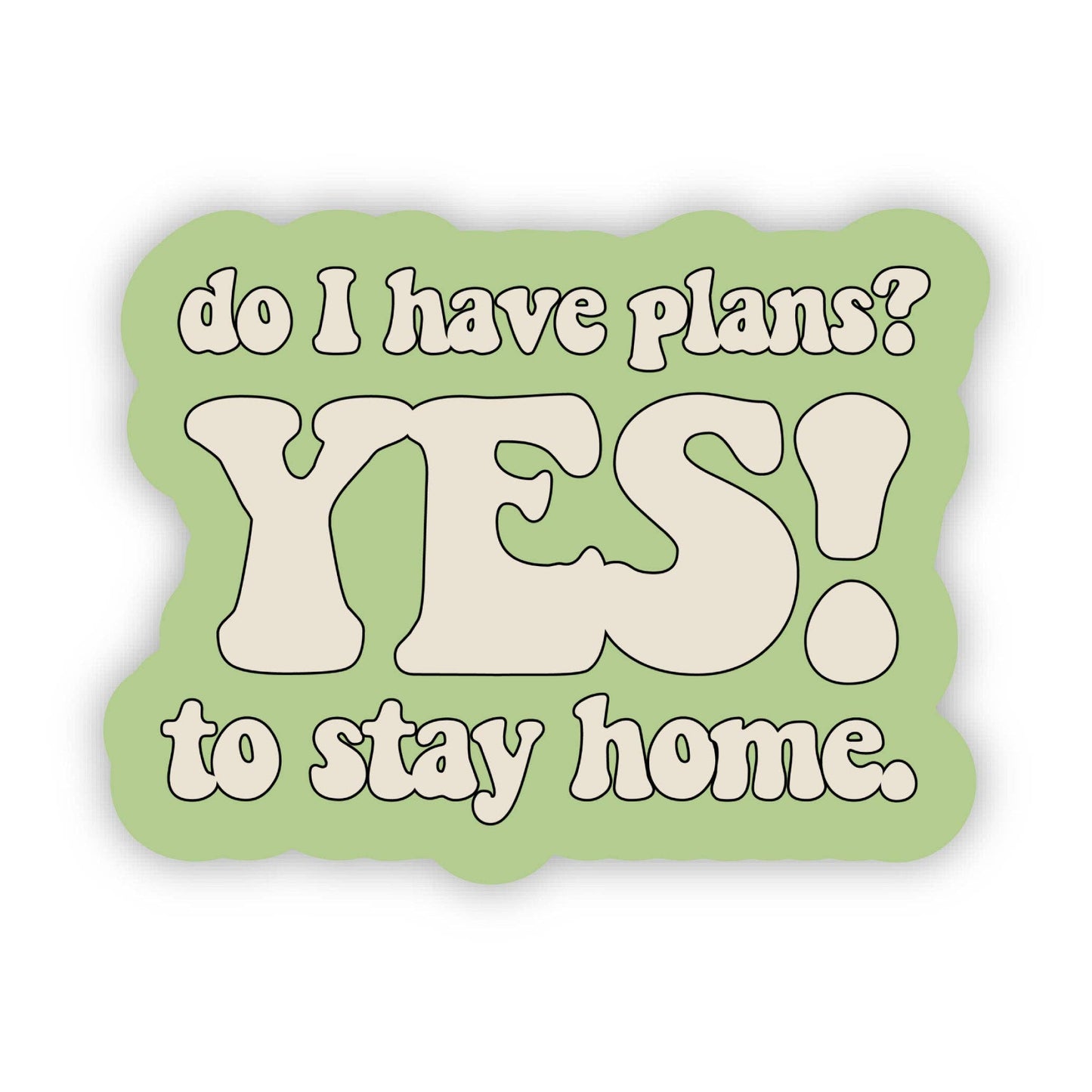 "Do I have plans? Yes! To Stay Home" Funny Text Sticker