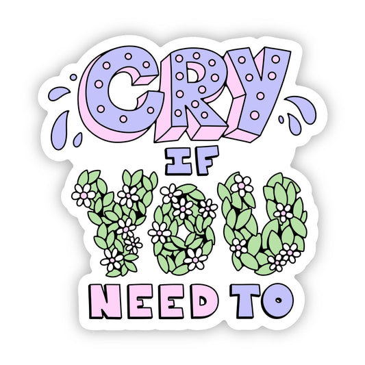"Cry if you need to" mental health sticker