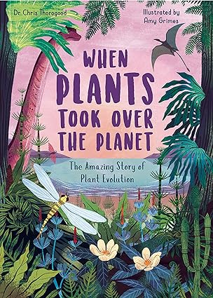 When Plants Took Over the Planet: The Amazing Story of Plant Evolution