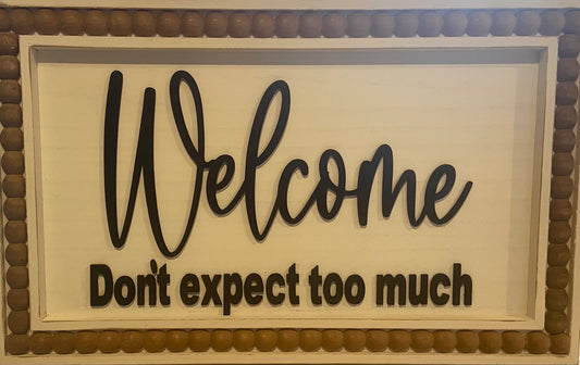 Welcome Don't Expect Too Much wood sign 16"x10" white washed