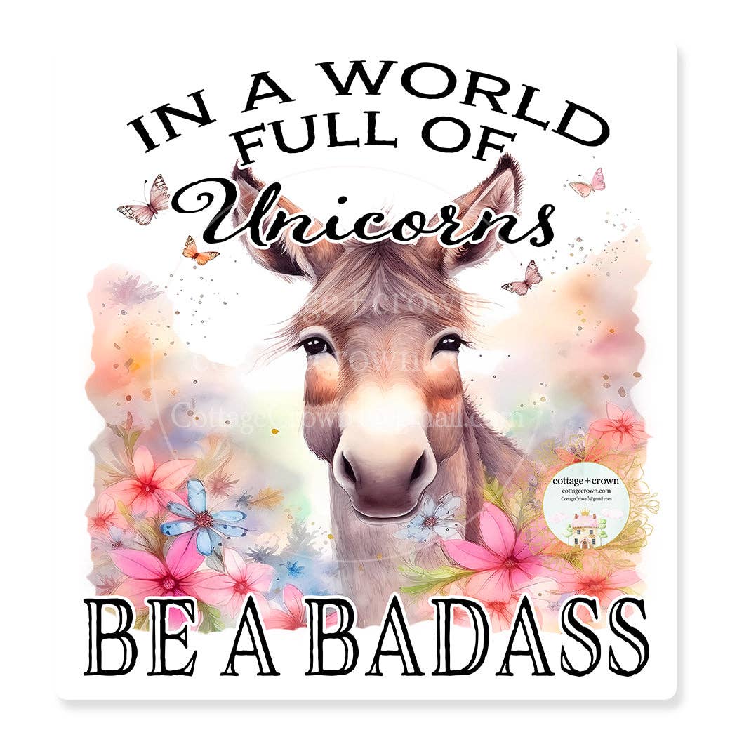 Donkey In A World Full Of Unicorns Be A Badass Vinyl Sticker