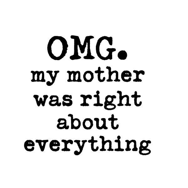 OMG my mother was right about everything sticker