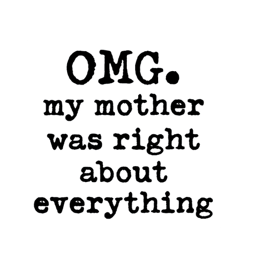 OMG my mother was right about everything sticker