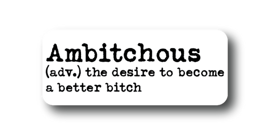 Ambitchous Bitch Sticker
