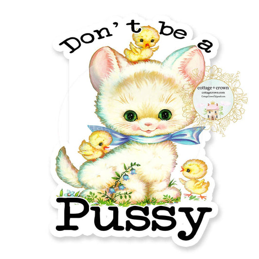 Don't Be A Pussy Vintage Cat Kitten Vinyl Decal Sticker