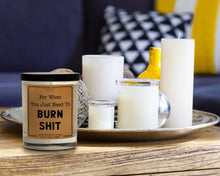 Load image into Gallery viewer, For When You Just Need To Burn Shit | 100% Soy Wax Candle
