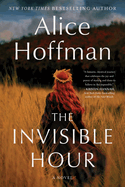 The Invisible Hour - by Alice Hoffman (Hardcover)