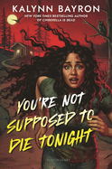 You're Not Supposed to Die Tonight - by Kalynn Bayron (Hardcover)