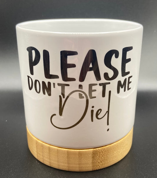 Sasspot Ceramic Planter "please don't let me die"