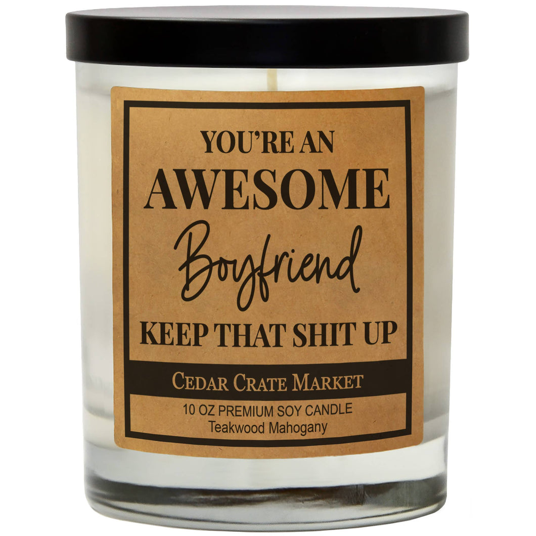 You're An Awesome Boyfriend Keep That Shit Up | 100% Soy Wax Candle