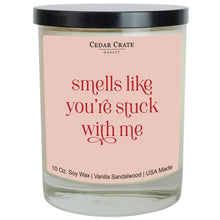 Load image into Gallery viewer, Smells Like You&#39;re Stuck With Me | 100% Soy Wax Candle
