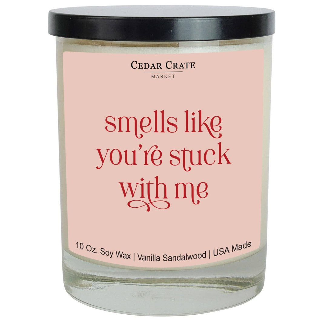 Smells Like You're Stuck With Me | 100% Soy Wax Candle