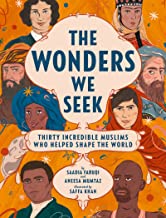 Z The Wonders We Seek: Thirty Incredible Muslims Who Helped Shape the World 822