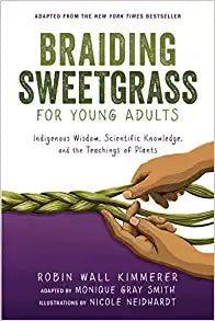 Z Braiding Sweetgrass for Young Adults: Indigenous Wisdom, Scientific Knowledge, and the Teachings of Plants 423