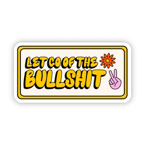 "Let go of the bullshit" sticker