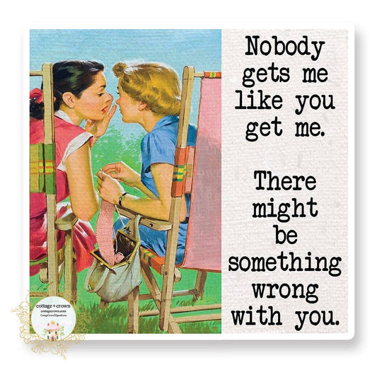 Nobody Gets Me Like You Might Be Something Wrong Sticker