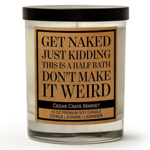 Get Naked Just Kidding This is a Half Bath | 100% Soy Wax Candle
