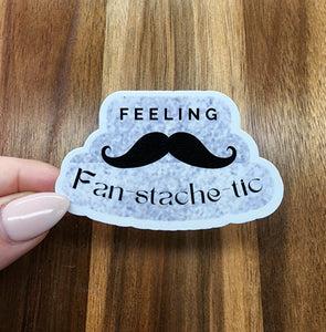 Feeling Fan-stache-tic Sticker | Motivational | Positive Sticker | Self Care Sticker | Uplifting Sticker | Vinyl Sticker | Mental Health