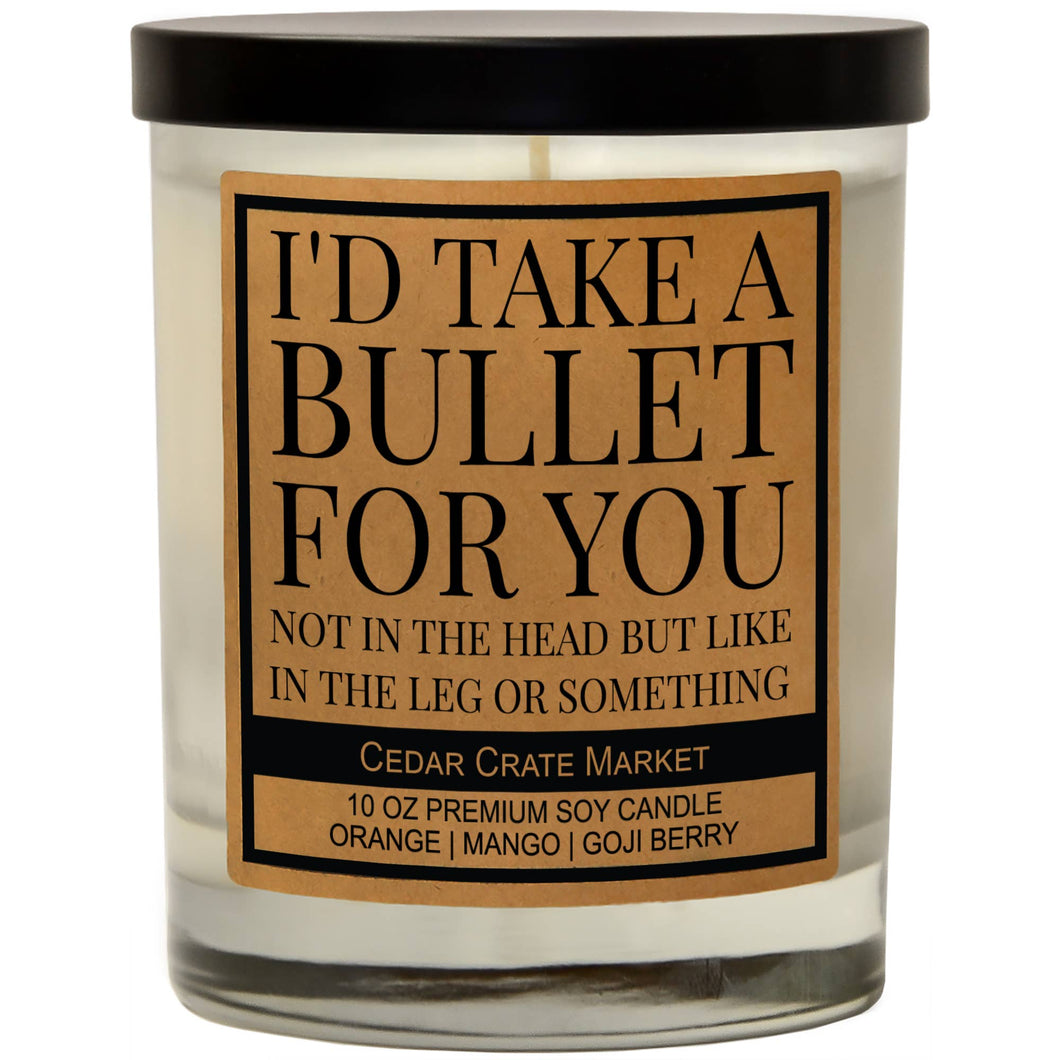 I'd Take A Bullet For You | 100% Soy Wax Candle