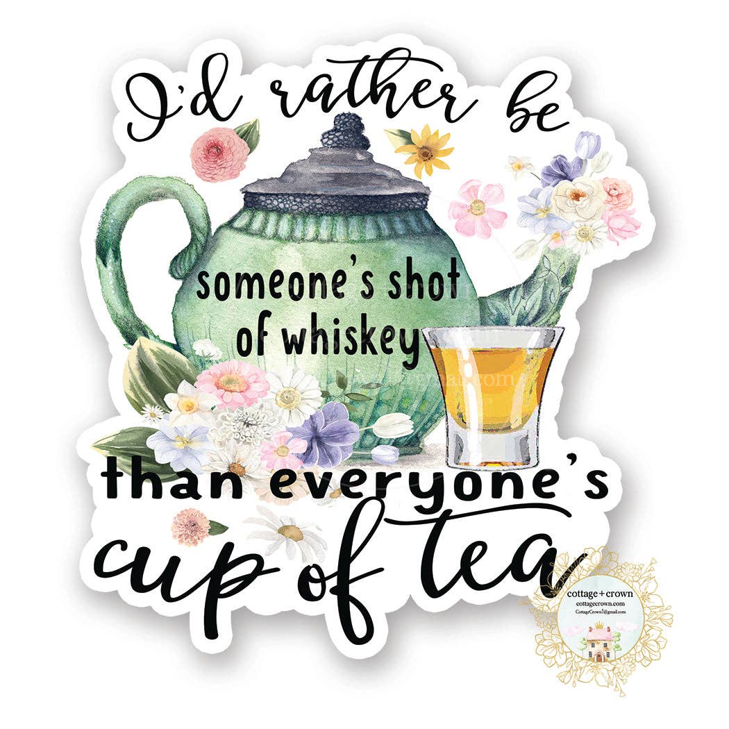 I'd Rather Be Someone's Shot Of Whiskey Cup Of Tea Sticker