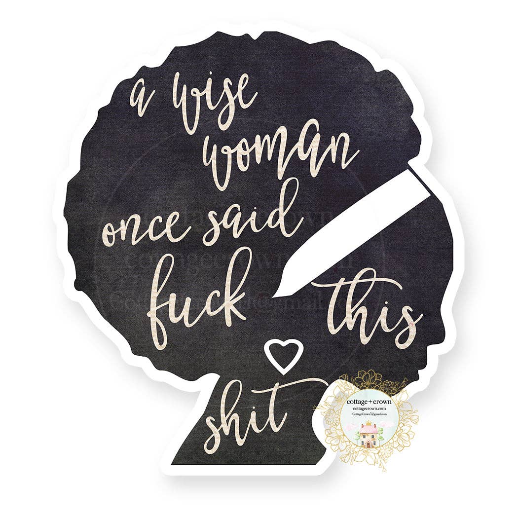 A Wise Woman Once Said Fuck This Shit Silhouette - Naughty Vinyl Decal Sticker