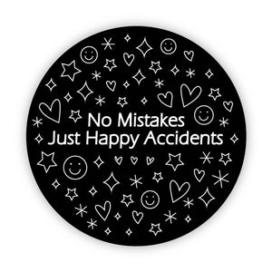 "No Mistakes. Just Happy Accidents" Black Circle Sticker