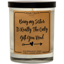 Load image into Gallery viewer, Being My Sister Is Really The Only Gift You Need | 100% Soy Wax Candle

