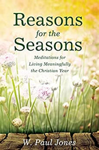 Z Reasons for the Seasons: Meditations for Living Meaningfully the Christian Year 322