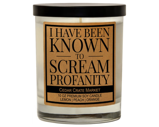 I Have Been Known to Scream Profanity | 100% Soy Wax Candle