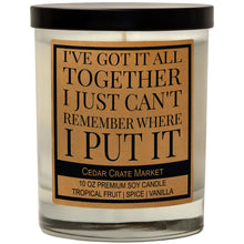 Load image into Gallery viewer, I&#39;ve Got It All Together I Can&#39;t Remember Where I Put It | 100% Soy Wax Candle

