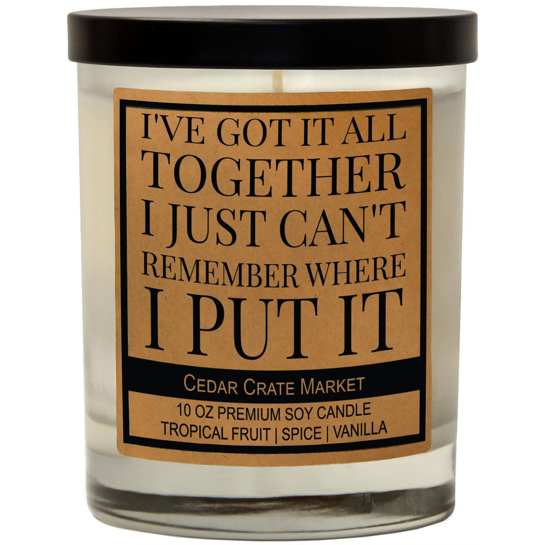 I've Got It All Together I Can't Remember Where I Put It | 100% Soy Wax Candle