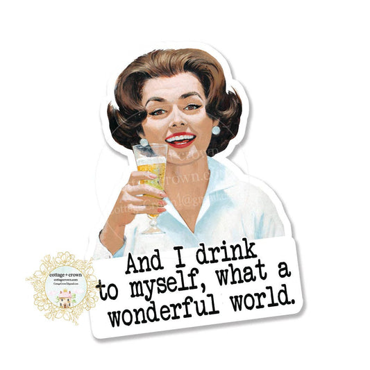 And I Drink To Myself - Retro Housewife Vinyl Decal Sticker